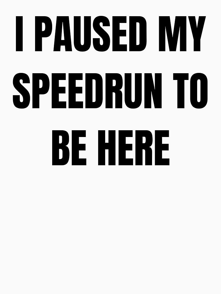 I Paused My Speedrun Quote Design – Gamer Humor Text Style by PHRASEandSTYLE