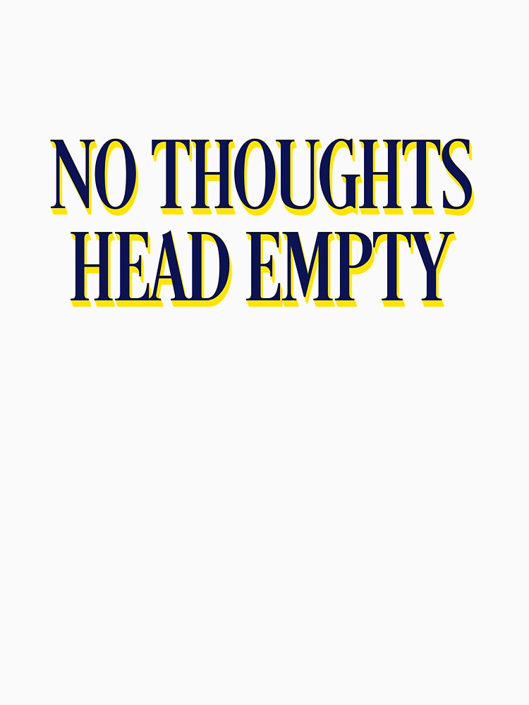No Thoughts Typography Head Empty Simple Mental Health by thefrshmachine