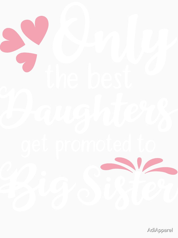 Only The Best Daughters Get Promoted to Big Sister by AdiApparel