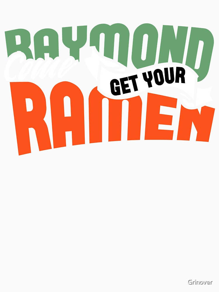 Raymond come get your Ramen by Grinover