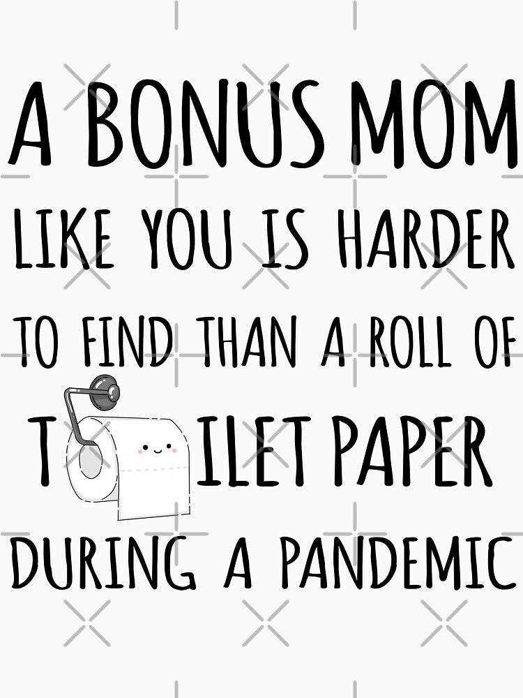 A Bonus Mom Like You is Harder to Find than a Roll of Toilet Paper During a Pandemic by niftyhub