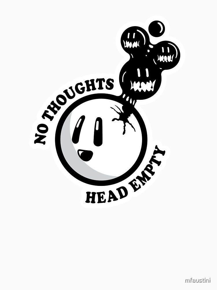 No Thoughts, Head Empty by mfaustini