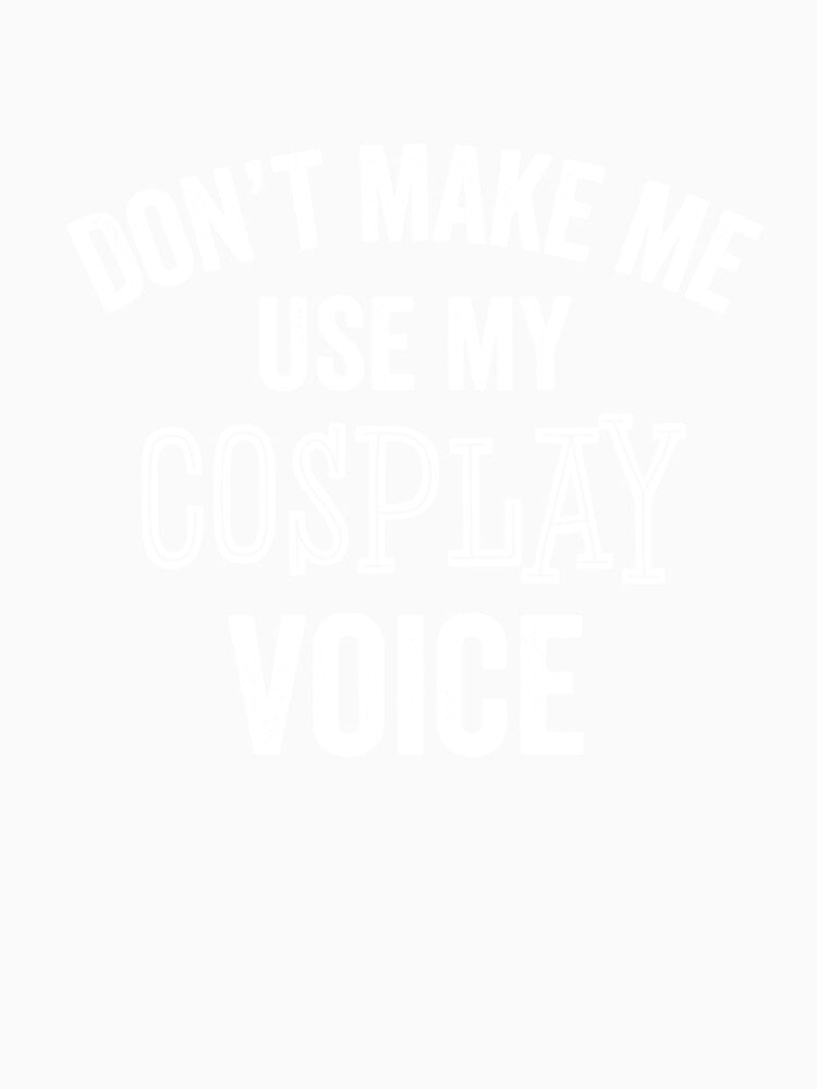 Cosplay Voice Funny Cosplayer Convention Comic Anime Fan Gift by carlhunt99