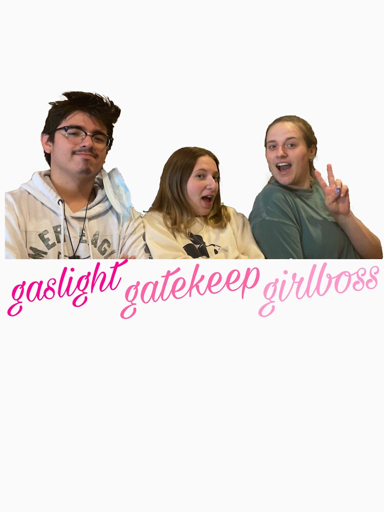 gaslight gatekeep girlboss Br Ju Ka by therealemmas