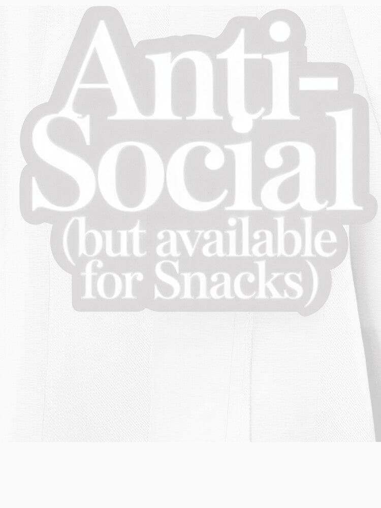 Anti Social But Available for Snacks Funny Quote by AScribbler0