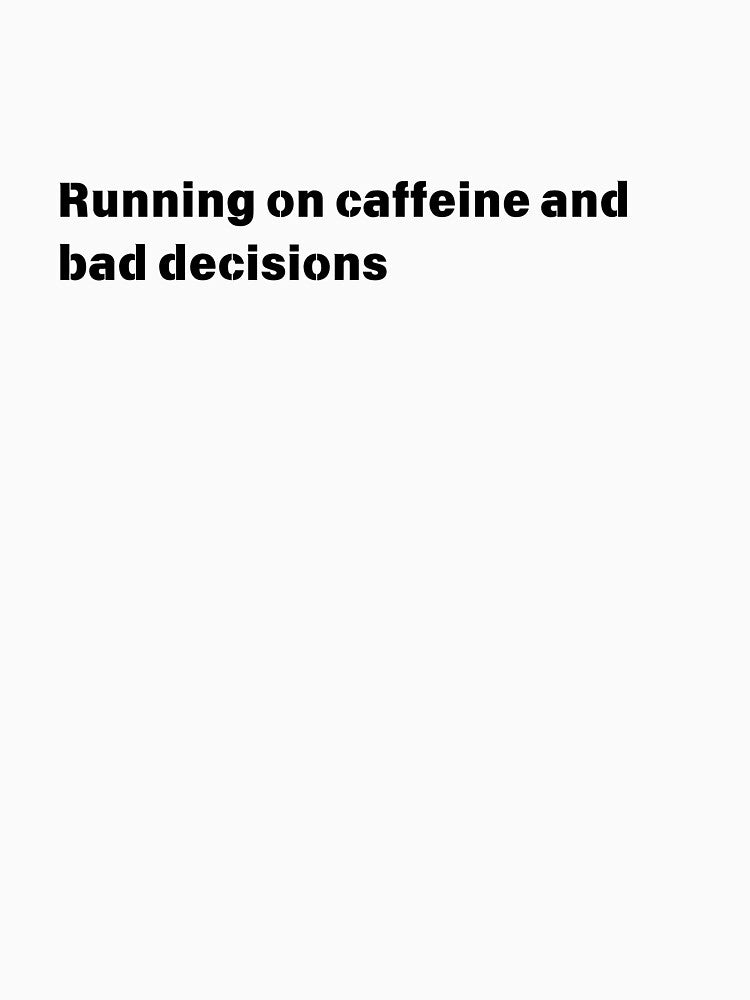 Running on caffeine and bad decisions by suesla