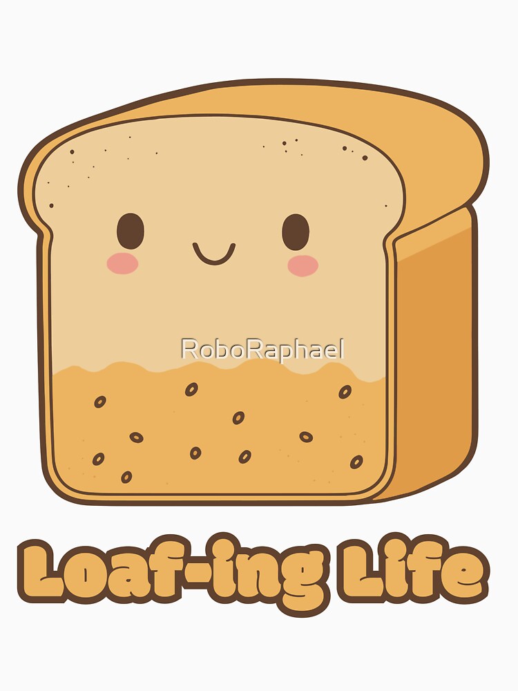 Loaf-ing Life - cute kawaii satisfied piece of bread by RoboRaphael
