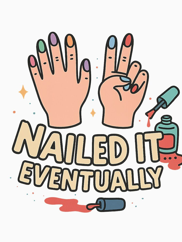 Nailed It… Eventually – Funny Nail Art Lover Design by Laughprints