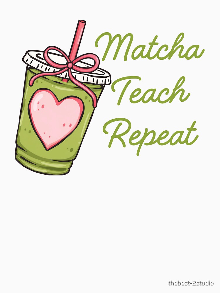 Matcha Teach Repeat Funny Teacher Matcha Lover by thebest-2studio