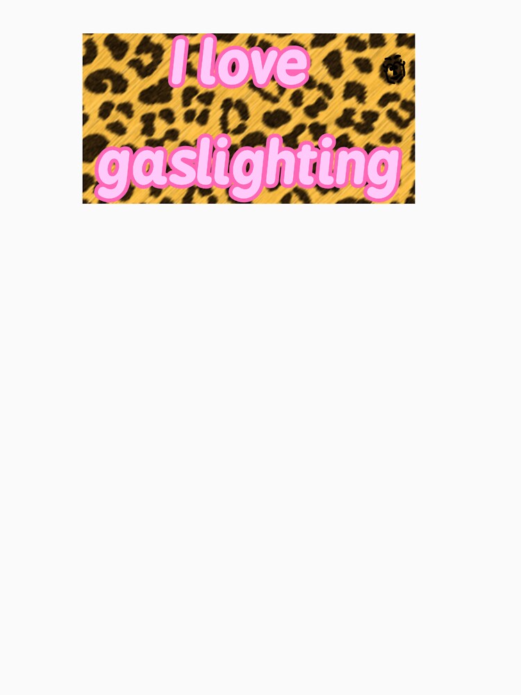 cheetah print "I love gaslighting" by Subliterate