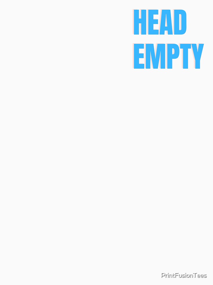 Head Empty by PrintFusionTees