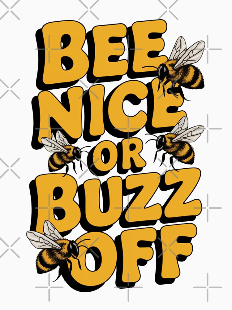Bee Nice or Buzz Off by Peter Stawicki