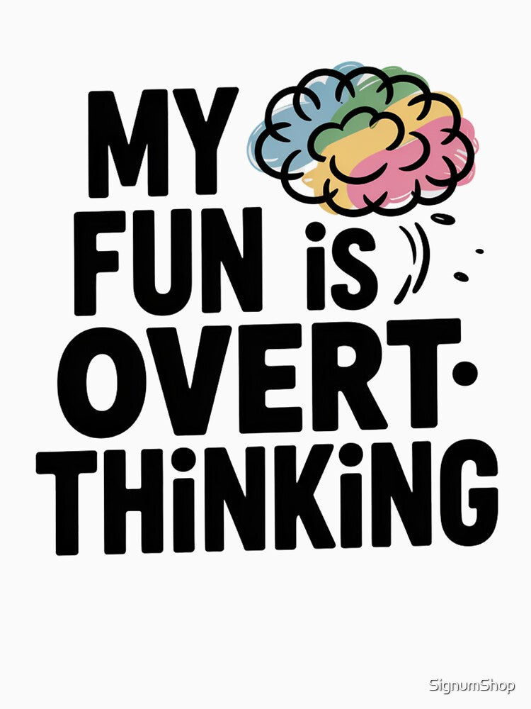 My Fun is Overthinking by SignumShop