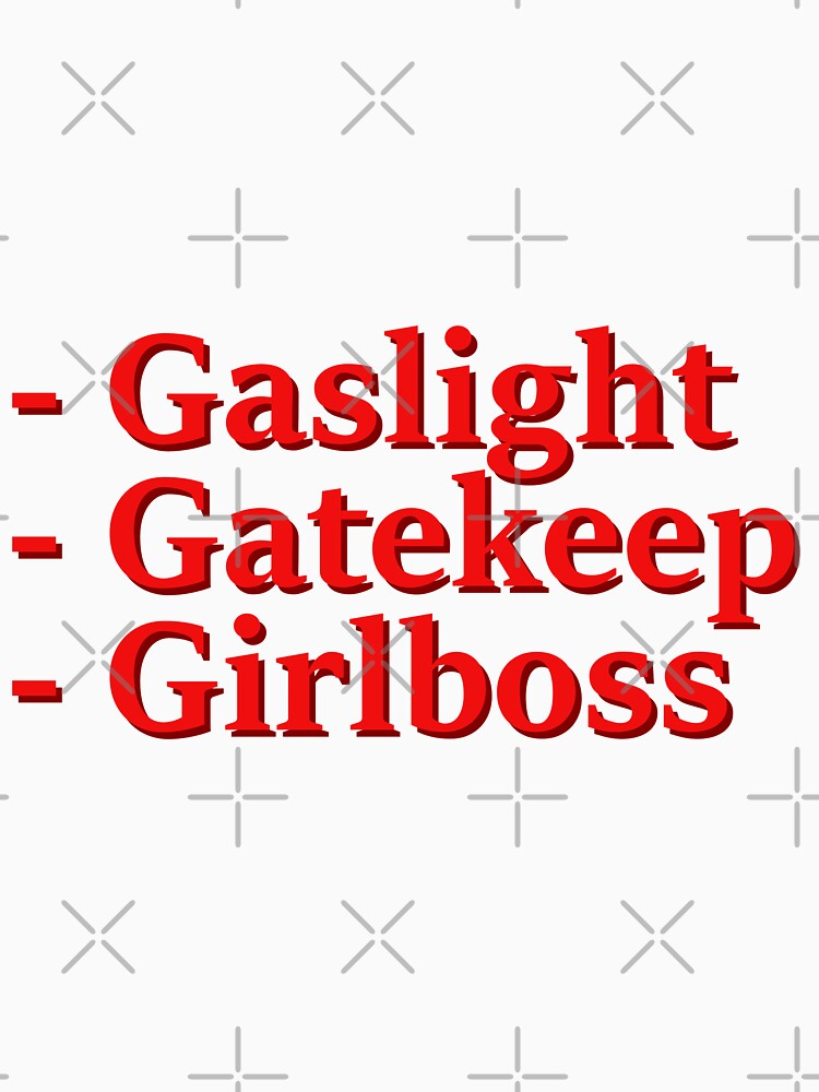 Gaslight, Gatekeep, Girlboss by Friend of Frogs