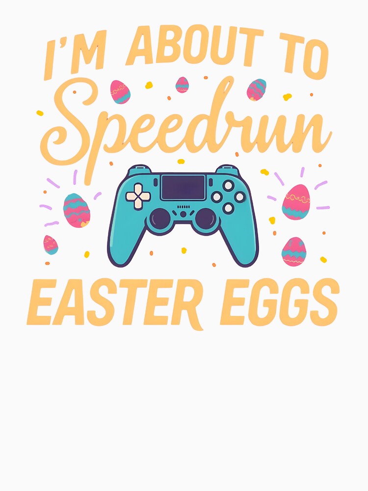 I'm About to Speedrun Easter Eggs – Funny Gamer Easter Design by PHRASEandSTYLE