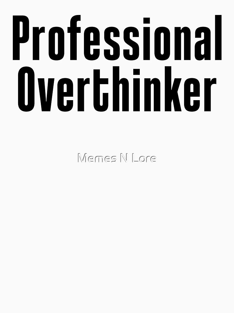 Professional Overthinker Funny Typography by Memes N Lore