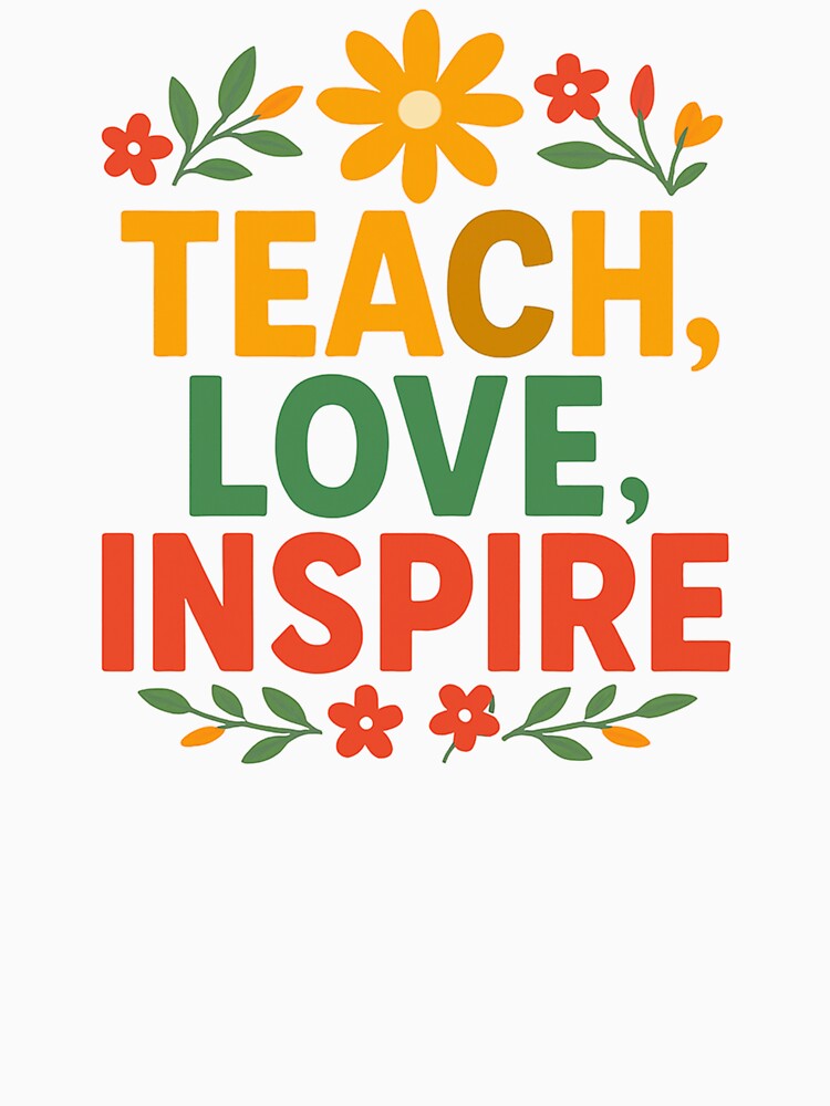 Teach, Love, Inspire – Colorful Floral Teacher Quote Design by Color Drift