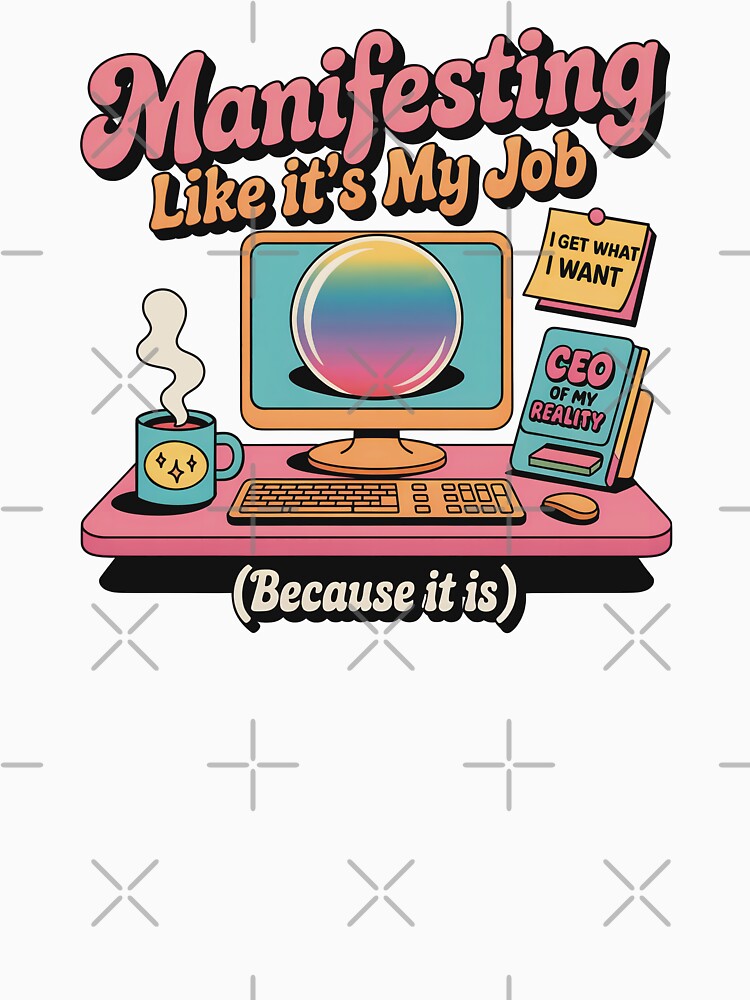 Manifesting Like It's My Job by CrypticHMystic