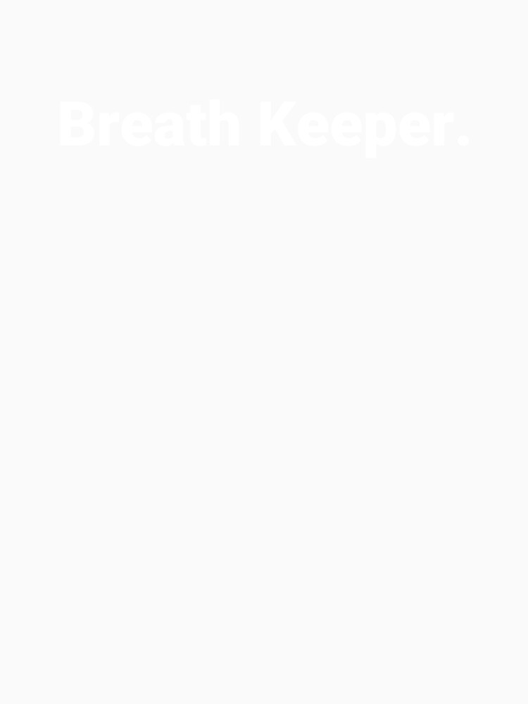 Breath Keeper. by Text-based T-Shirts and Gifts