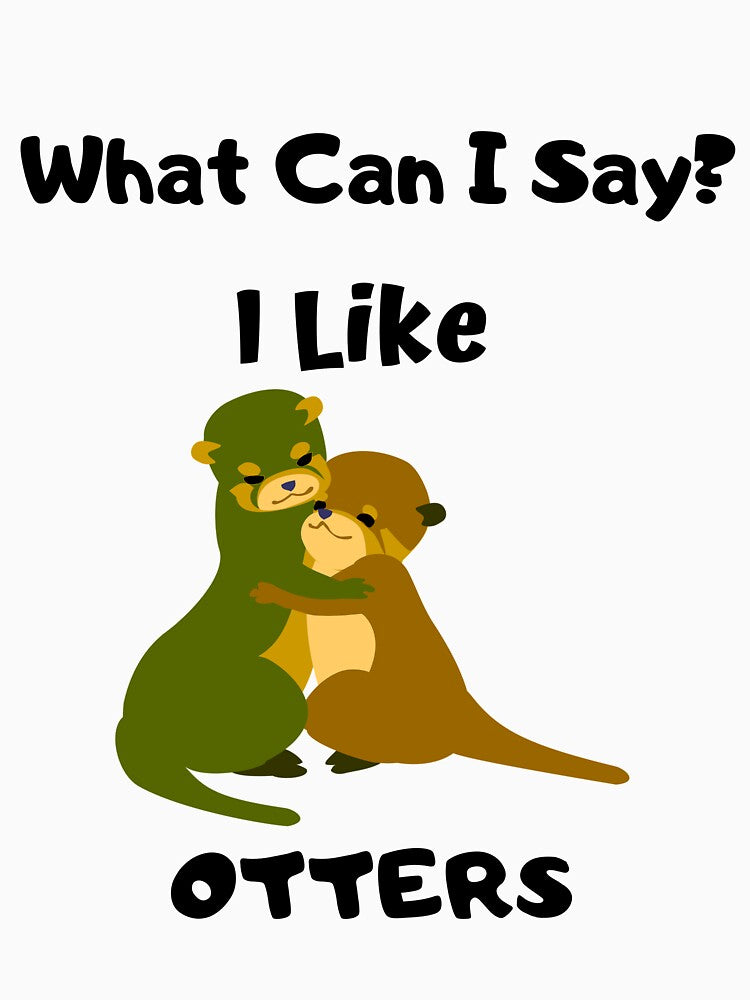 What Can I Say? I Like Otter Design by 37jlee