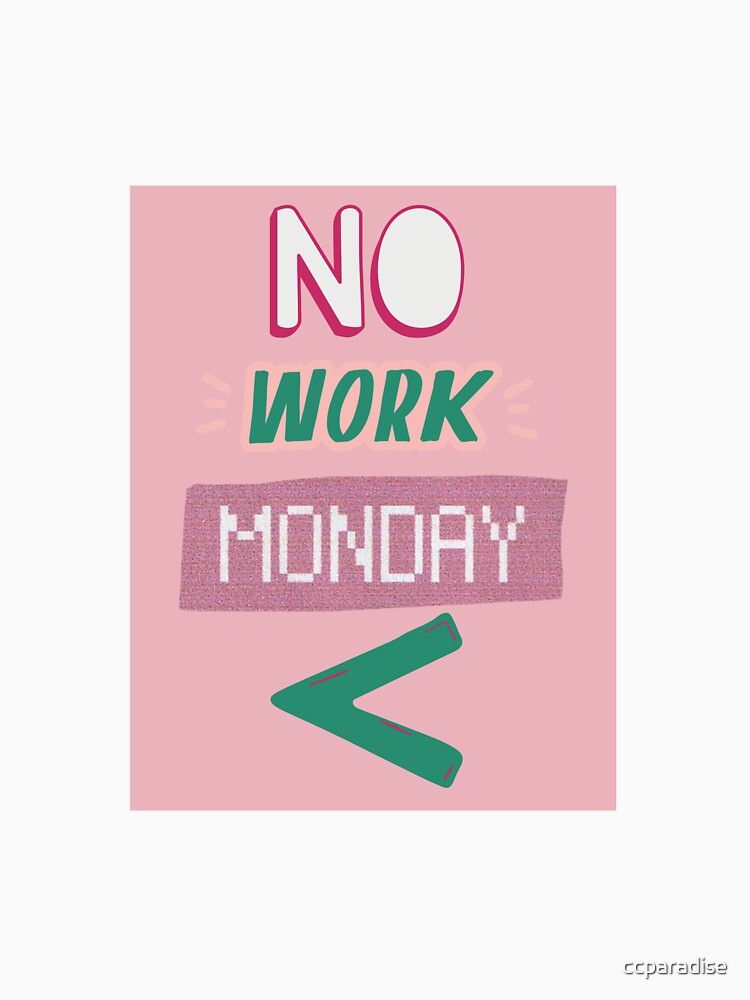 No Work Monday < by Earth Nature Creations