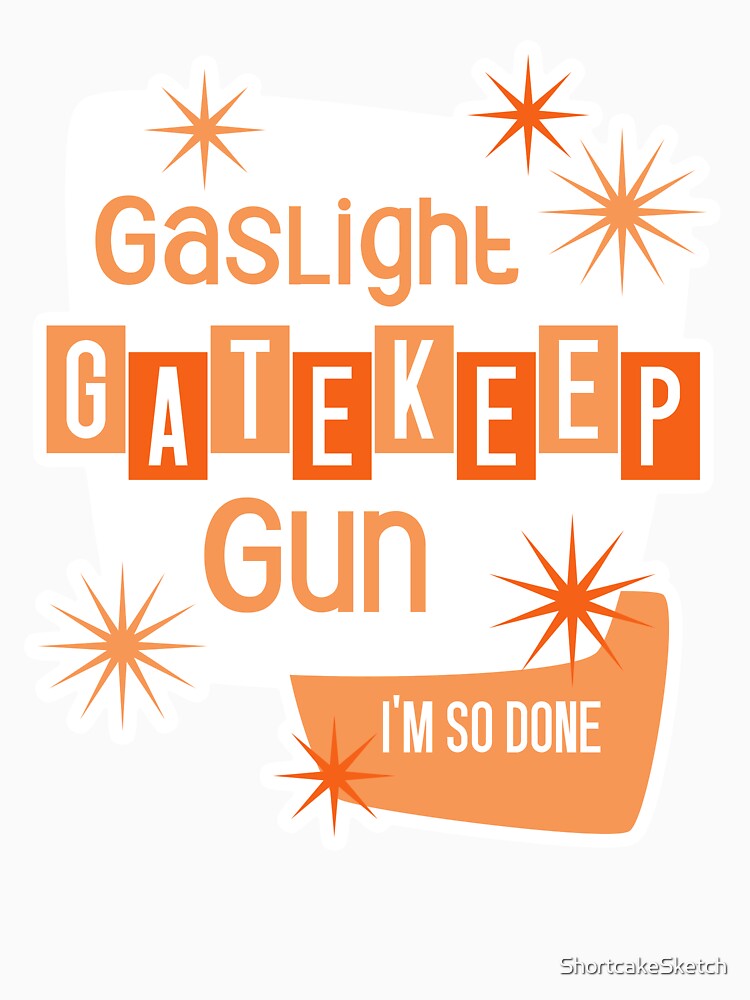 50's Orange Gaslight, Gatekeep, Gun by ShortcakeSketch