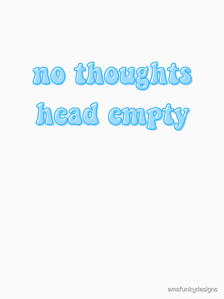 no thoughts head empty by emsfunkydesigns