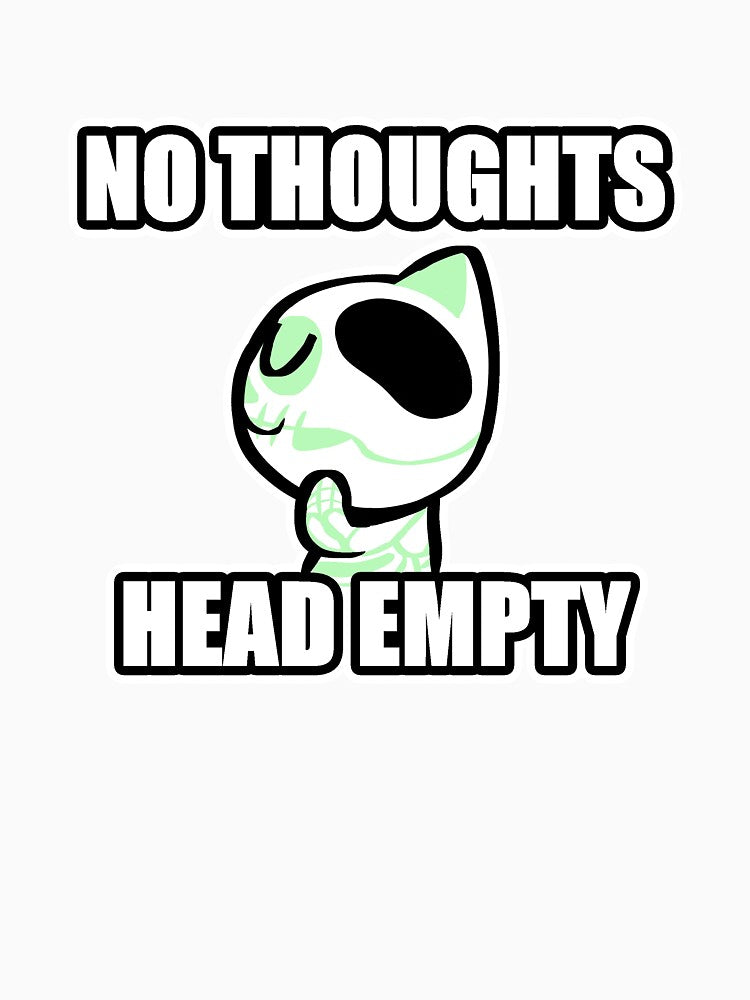 No thoughts head empty by Fissh