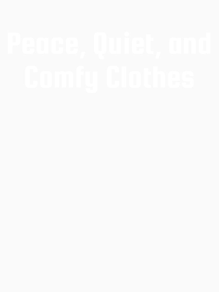 Peace, Quiet, and Comfy Clothes by Ninjacatoff