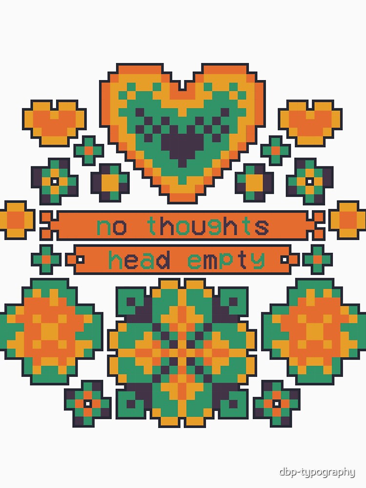 Floral 8bit No Thoughts [relic sun] by deadbeatprince-typography