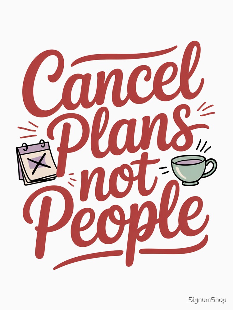 Cancel Plans, Not People by SignumShop