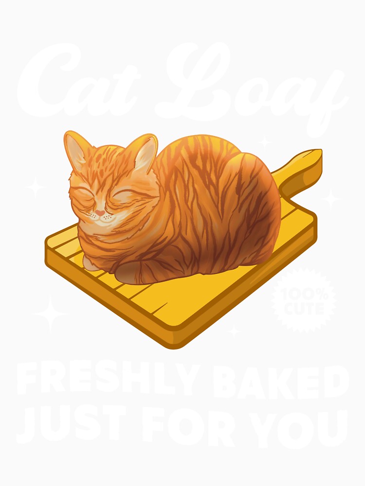 Cat Loaf Freshly Baked Just For You Tshirt For Cat Lovers, Funny Cat Gift by jelee-jelee