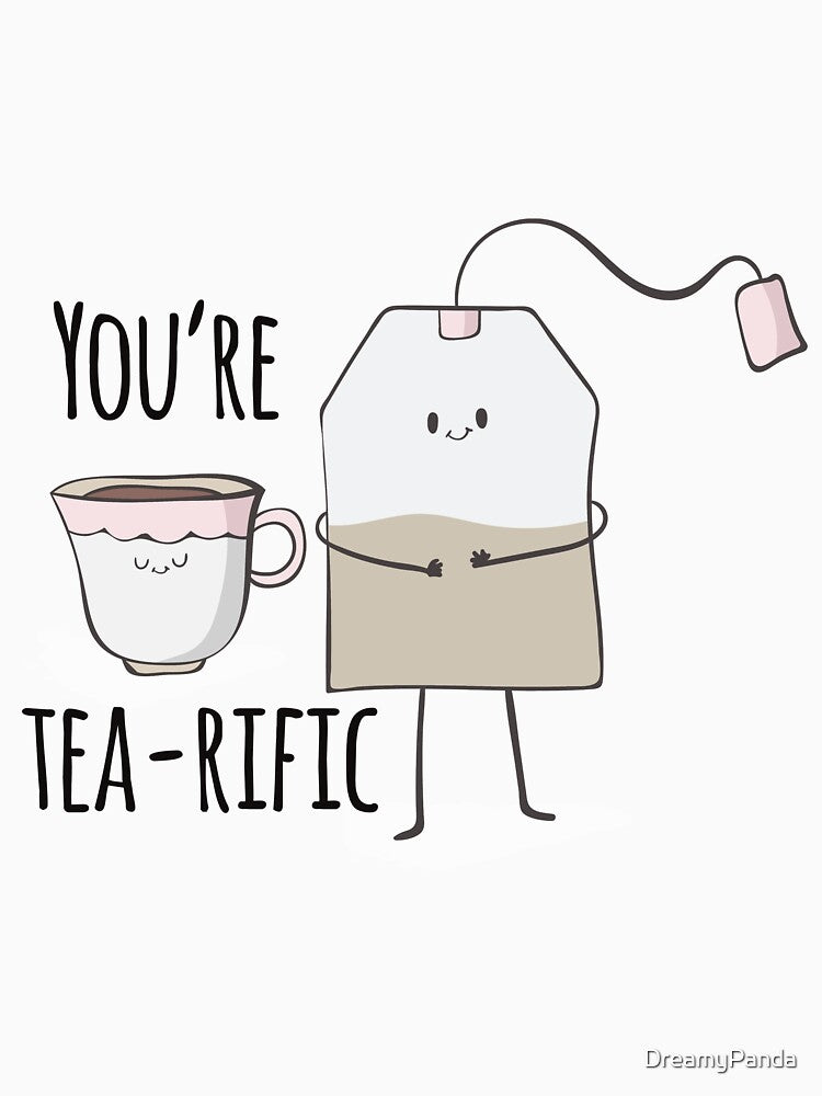 You're tea-rrific Funny Positive Cute Tea Shirt by DreamyPanda