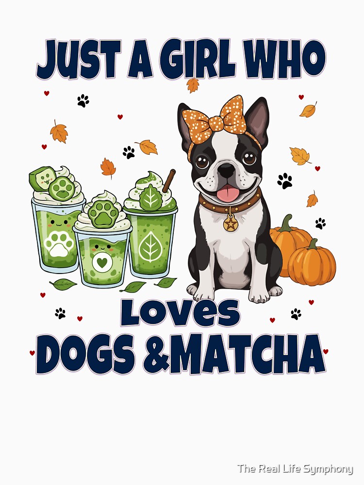 Just a Girl Who Loves Dogs & Matcha – Boston Terrier Puppy Cute Cartoon by The Real Life Symphony
