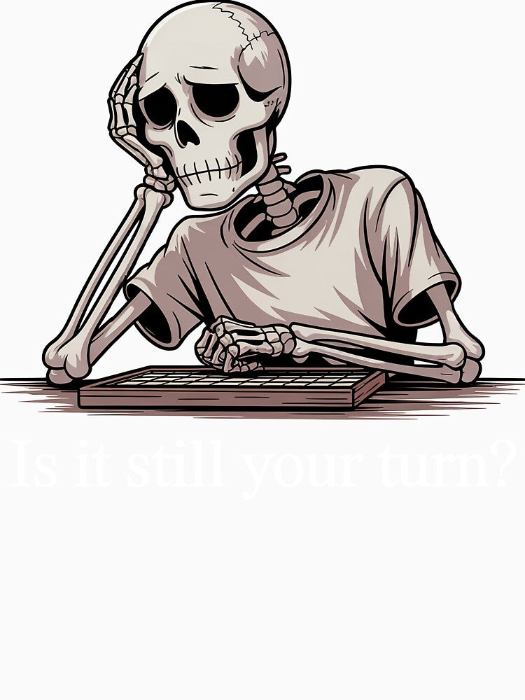 Is It Still Your Turn Funny Skeleton by Jacky-Design