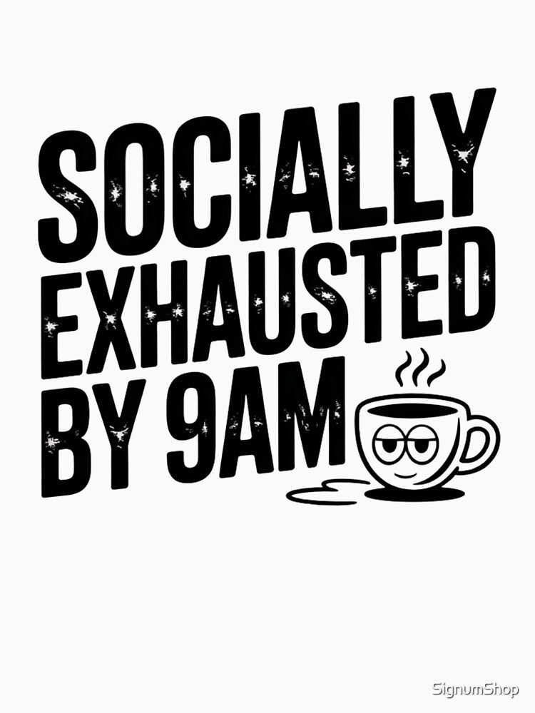 Socially Exhausted by 9AM by SignumShop
