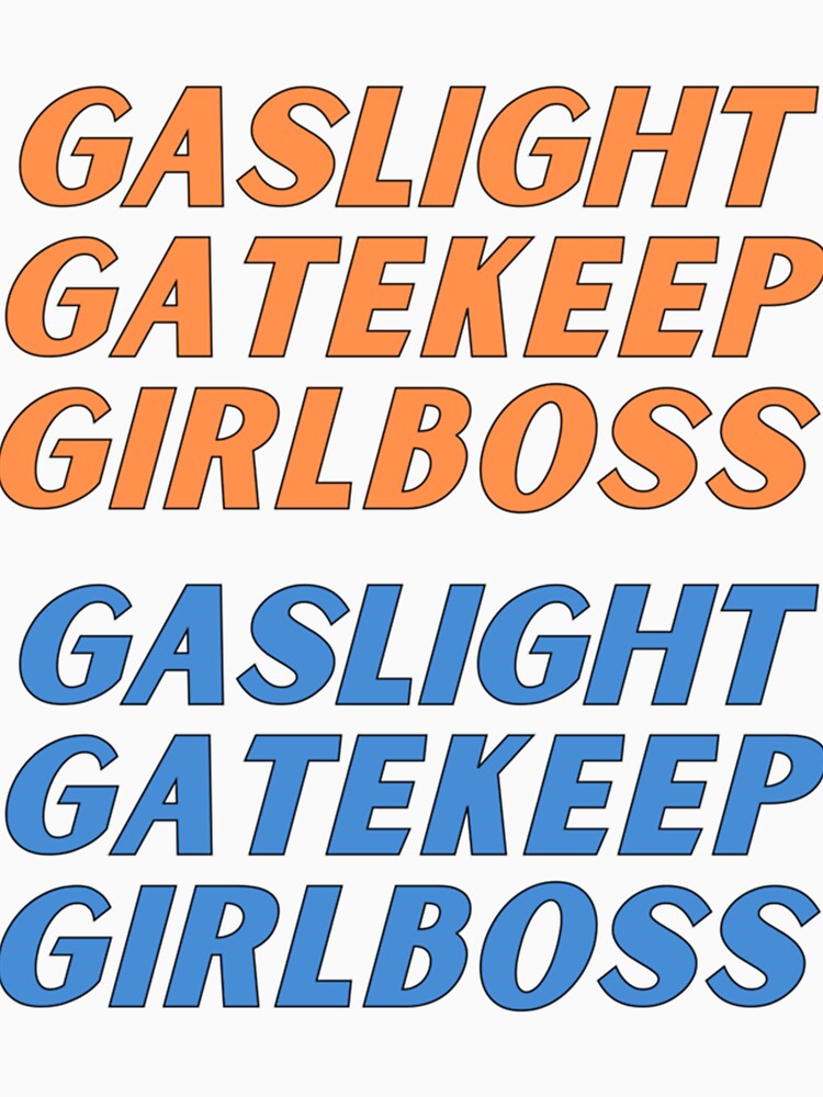 gaslight gatekeep girlboss for you by SeasterSeastert