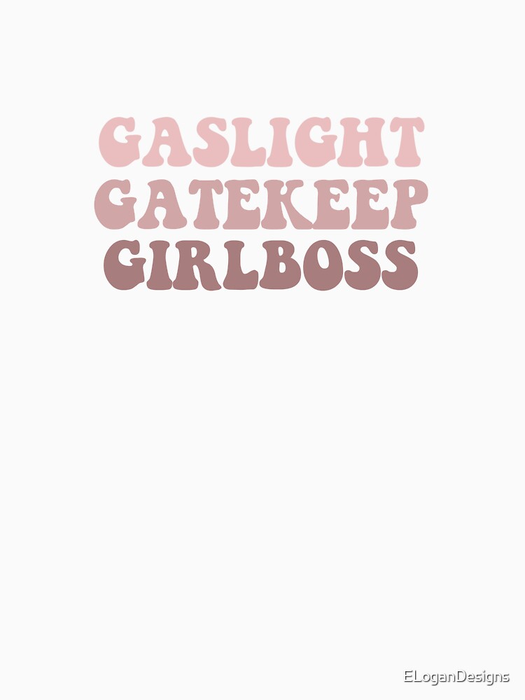 Gaslight Gatekeep Girlboss Meme by ELoganDesigns