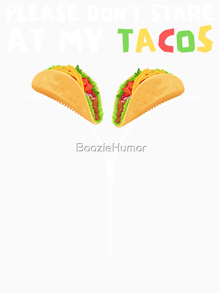 Please Don't Stare At My Tacos Funny Cinco De Mayo Taco Tuesday by BoozieHumor