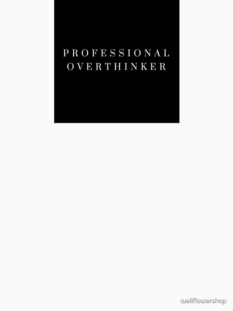 Professional Overthinker by wallflowershop