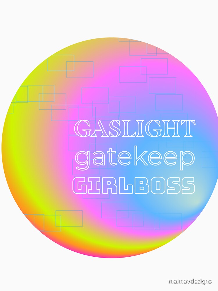 Gaslight Gatekeep Girlboss by malmavdesigns