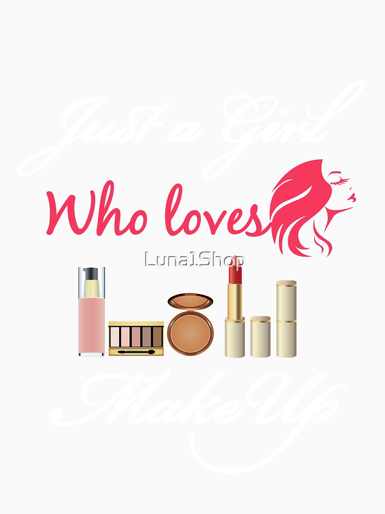 Just A Girl Who Loves Makeup by Luna1Shop