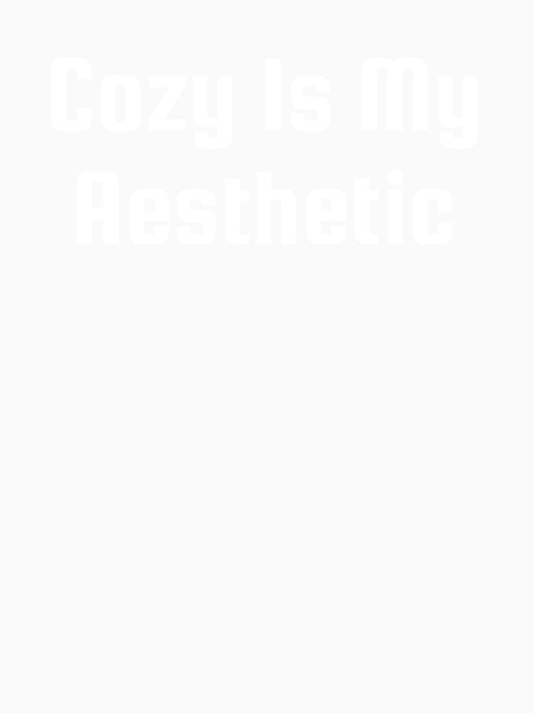 Cozy Is My Aesthetic by Ninjacatoff