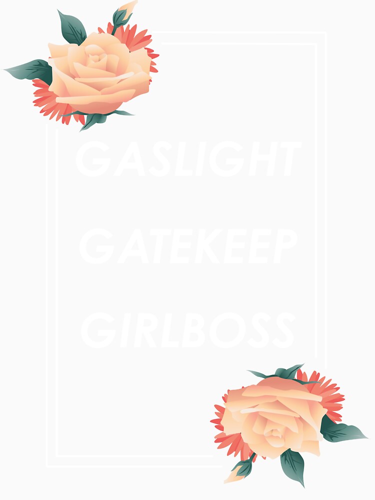 Gaslight Gatekeep GirlBoss by PLATHERA