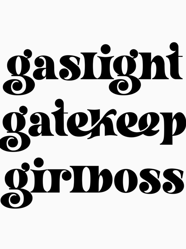 gaslight gatekeep girlboss by SeasterSeastert