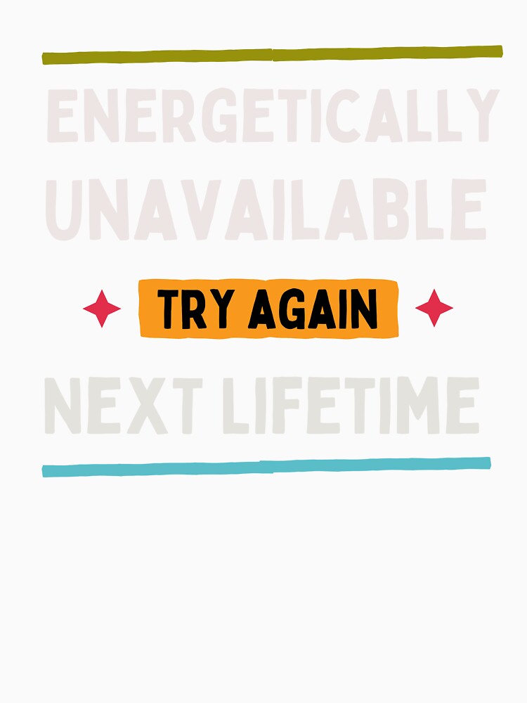 Energetically Unavailable, Try Again Next Lifetime | Funny Quote, Spiritual, Self-Love Gift by SoulveStuff