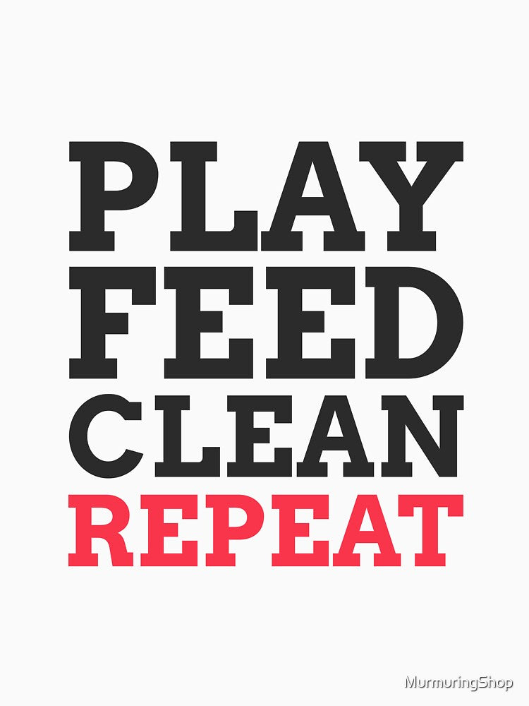 PLAY FEED CLEAN REPEAT by MurmuringShop