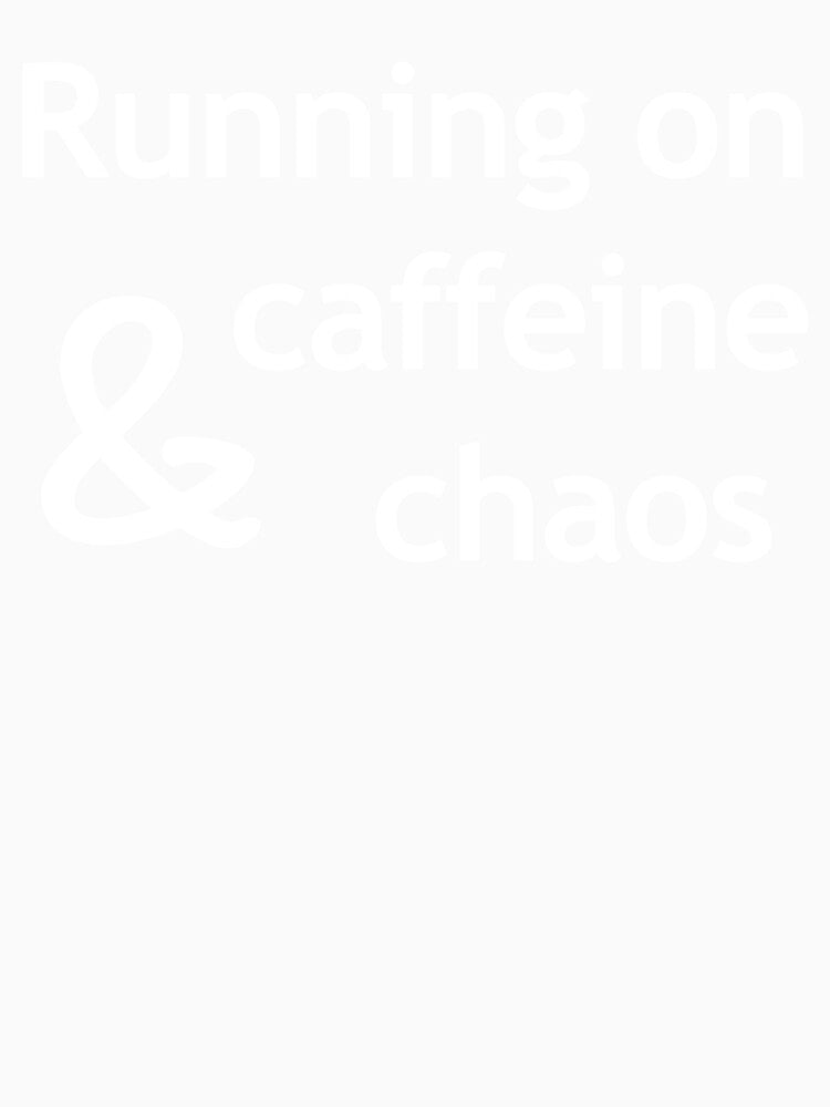 Running on caffeine and chaos shirt - Caffeine & Chaos by Biscuitklanis