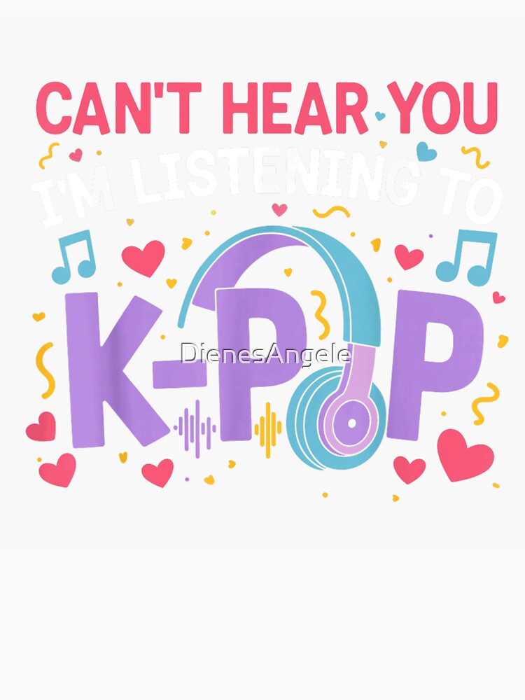 Cant Hear You Im Listening To K-Pop Cute Aesthetic Music Headphone by DienesAngele