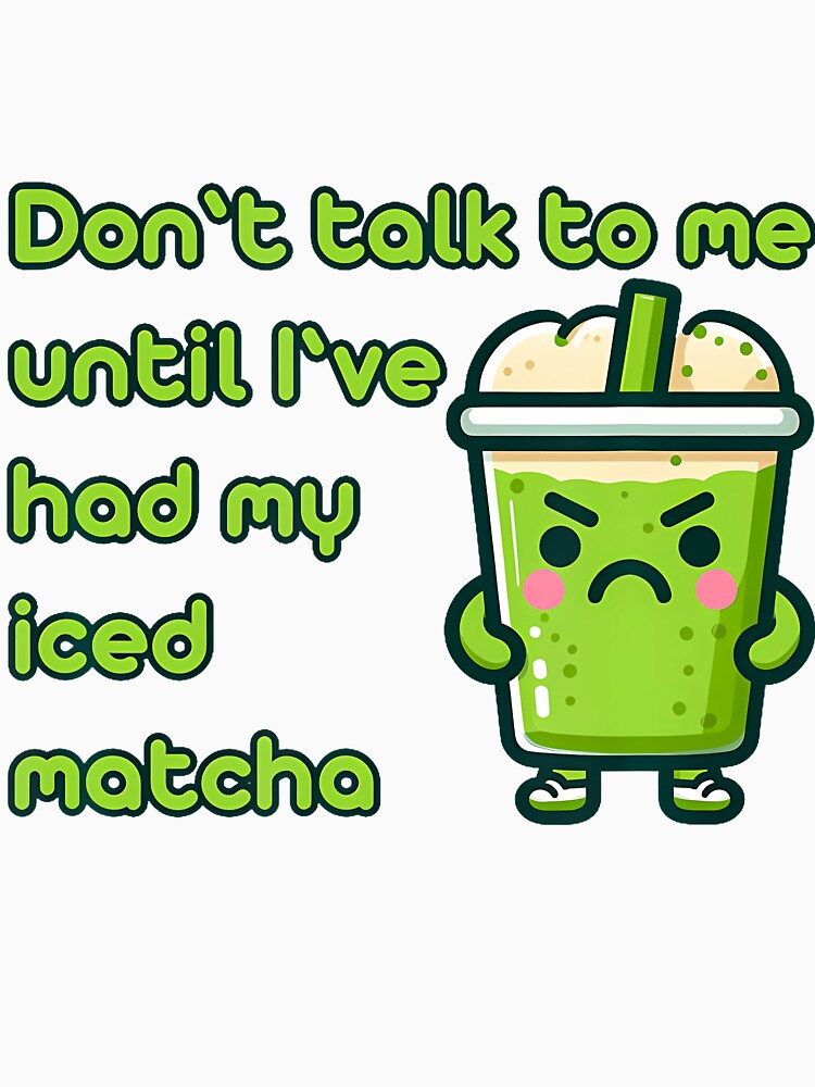 Iced Matcha Latte Don'T Talk To Me Tea Chai Cute Korean by BarbaraLillie